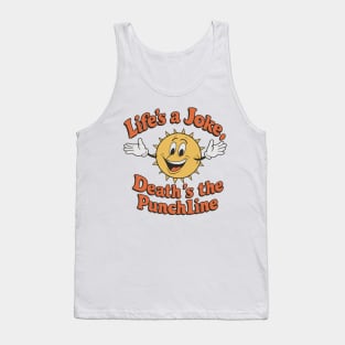 Life's A Joke, Death's The Punchline Tank Top